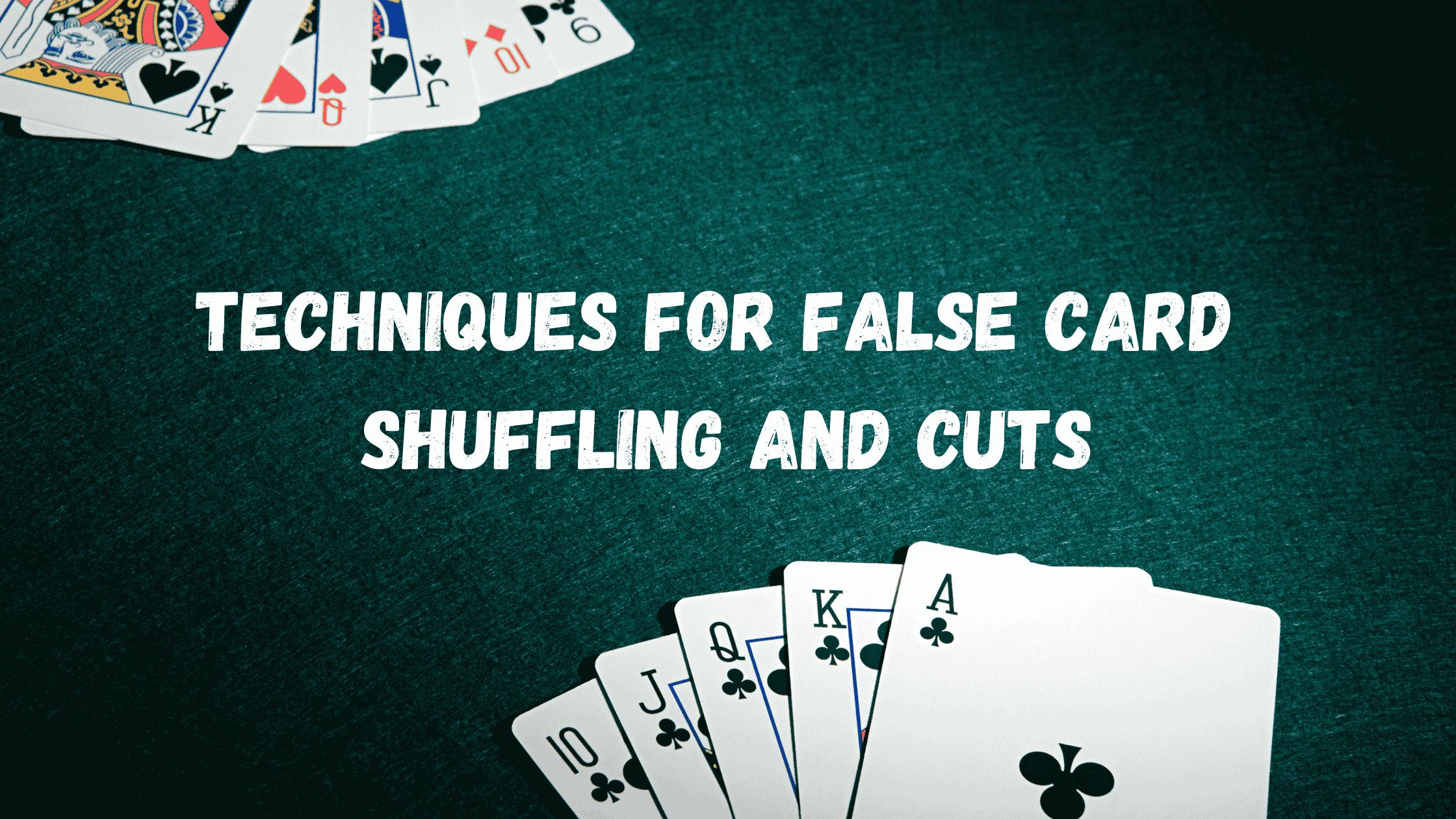 Techniques for False Card Shuffling and Cuts